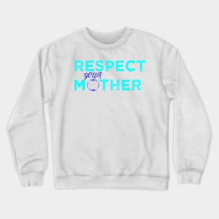 Respect Your Mother Crewneck Sweatshirt